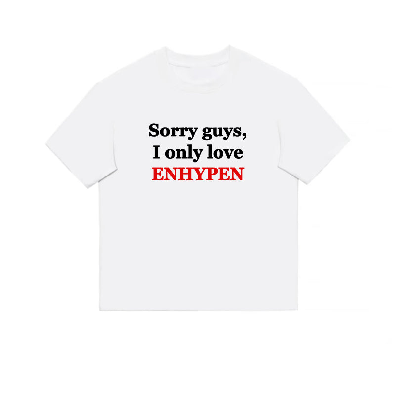 'Sorry guys, I only love ENHYPEN' Meme T-shirt (Fan-made)